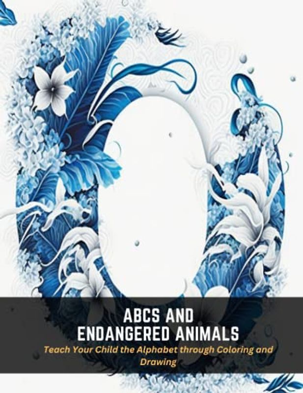 ABCs and Endangered Animals: Teach Your Child the Alphabet through Coloring and Drawing