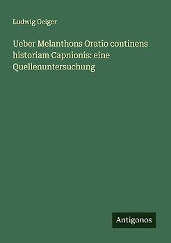 Ueber Melanthons Oratio continens historiam Capnionis: eine Quellenuntersuchung