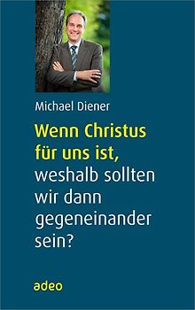Wenn Christus für uns ist, weshalb sollten wir dann gegeneinander sein?