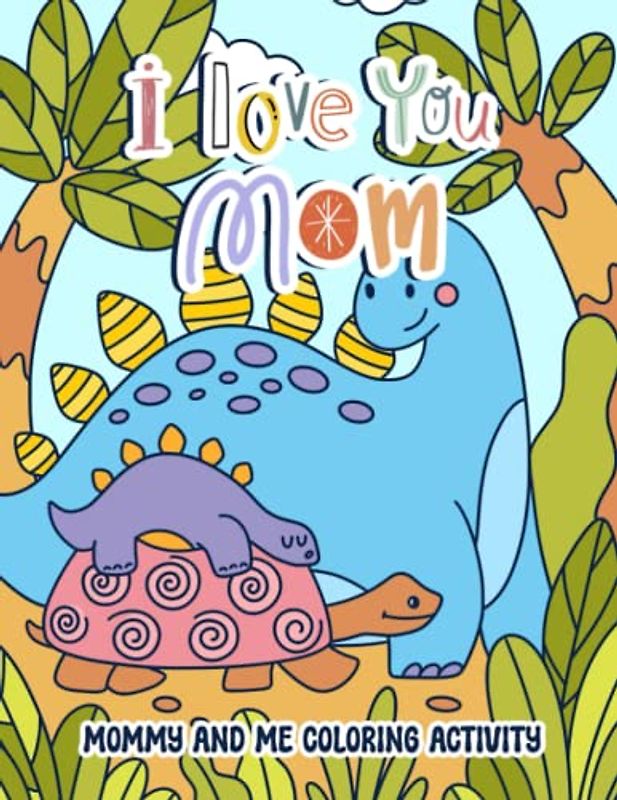 I Love You Mom: Mommy and Me Coloring Activity