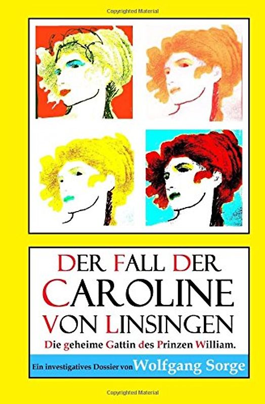 Der Fall der Caroline von Linsingen: Die geheime Gattin des Prinzen William. - Sorge, Wolfgang