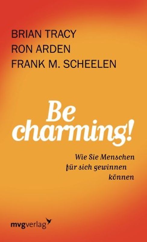 Be Charming!: Wie Sie Menschen Für Sich Gewinnen Können - Tracy, Brian