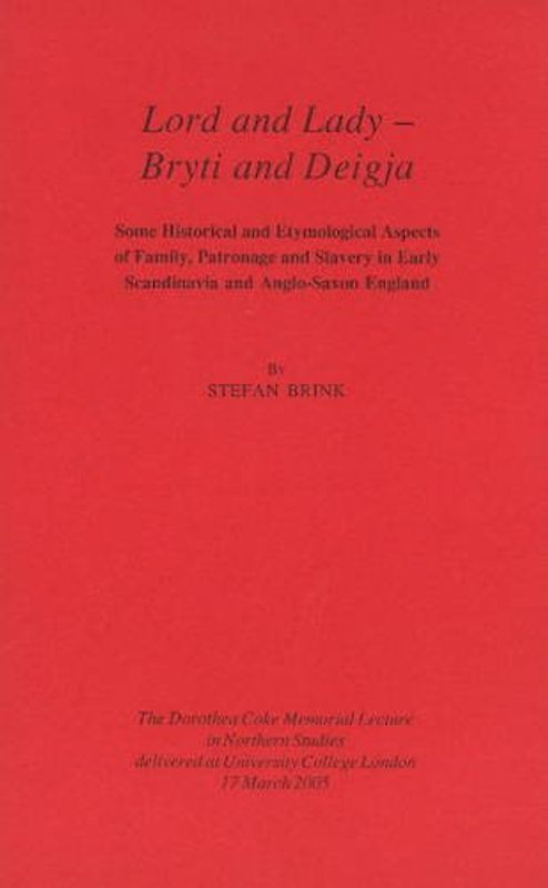 Lord and Lady - Bryti and Deigja: Some Historical and Etymological Aspects of Family, Patronage and Slavery in Early Scandinavia and Anglo-Saxon England