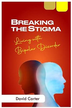 BREAKING THE STIGMA: Living With Bipolar Disorder