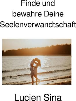 Finde und bewahre Deine Seelenverwandtschaft