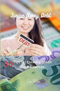 Swipe Away Debt: 30 Tips for Clearing Credit Card Balances