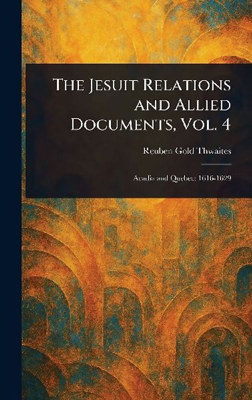 The Jesuit Relations and Allied Documents, Vol. 4
