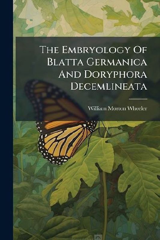 The Embryology Of Blatta Germanica And Doryphora Decemlineata