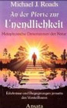 An der Pforte zur Unendlichkeit. Erlebnisse und Begegnungen jenseits des Vorstellbaren