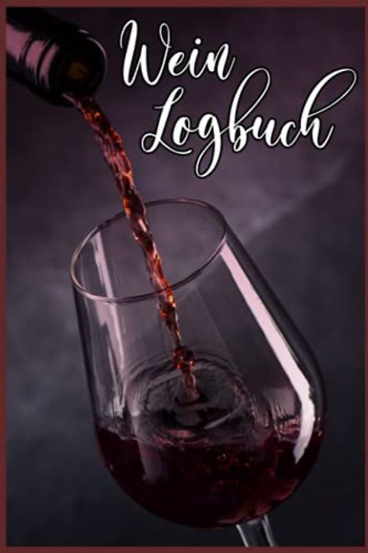 Wein Logbuch: Verkostungsnotizen für Weinkenner und Winzer I Bewerte Weine auf 110 Seiten im A5 Format I Ideal für Weinverkostung und Weinprobe