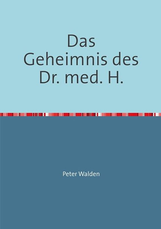 Das Geheimnis des Dr. med. H.