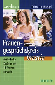 Frauengesprächskreis kreativ. Methodische Zugänge und 13 Themenentwürfe