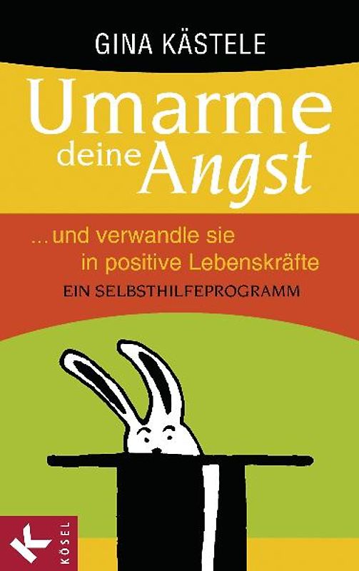 Umarme deine Angst und verwandle sie in positive Lebenskräfte