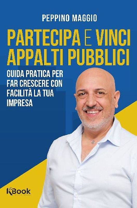 Partecipa e vinci appalti pubblici. Guida pratica per far crescere con facilità la tua impresa