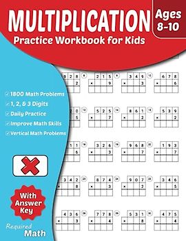 Required Math - Multiplication Practice Workbook for Kids Ages 8-10: Educational Mathematics Worksheets for Daily Practice with Answer Key, 3rd, 4th, ... Double and Triple Digits, 1800 Math Problems