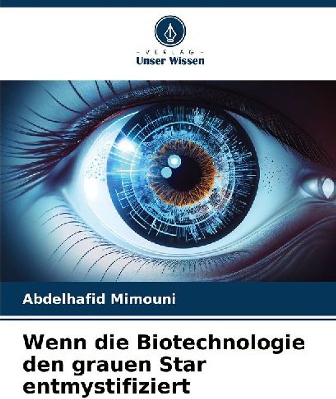 Wenn die Biotechnologie den grauen Star entmystifiziert