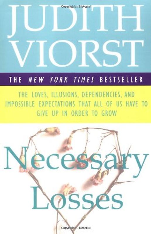 Necessary Losses: The Loves Illusions Dependencies and Impossible Expectations That All of us Have - Judith Viorst