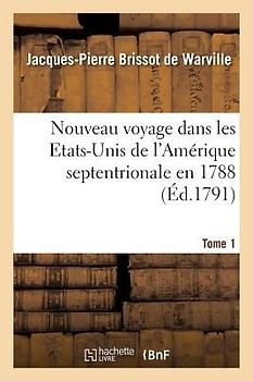 Nouveau Voyage Dans Les Etats-Unis de l'Amérique Septentrionale En 1788. Tome 1