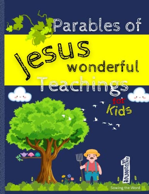 Parables of Jesus, the wonderful teachings for kids: An illustrated guide to learning Christian values by sowing the word, a connection to faith ... home, school or a biblical gift (Parab-Jesus)
