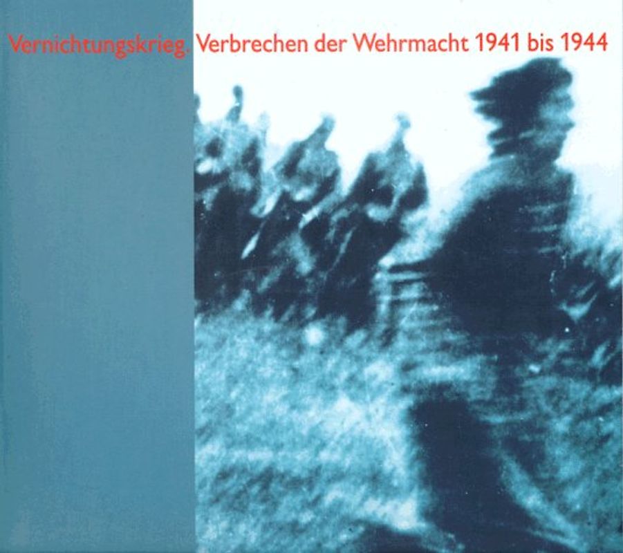 Vernichtungskrieg. Verbrechen der Wehrmacht 1941-1944. Ausstellungskatalog