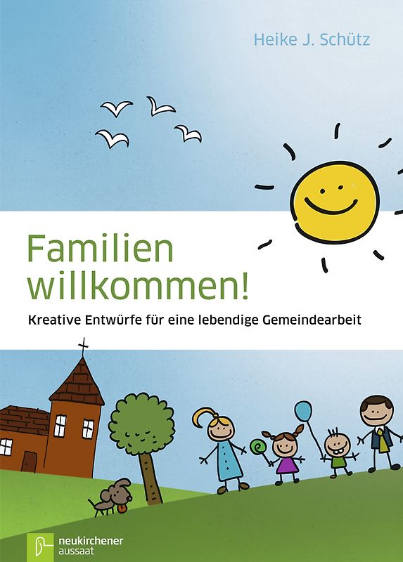 Familien willkommen!. Kreative Entwürfe für eine lebendige Gemeindearbeit