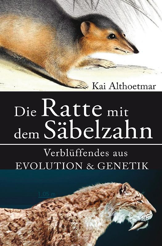Die Ratte mit dem Säbelzahn. Verblüffendes aus Evolution &amp; Genetik