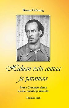 Ich will nur helfen und heilen. Das Leben Bruno Grönings für Kinder,... / Ich will nur helfen und heilen. Das Leben Bruno Grönings für Kinder,...