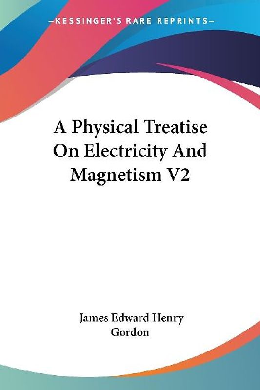 A Physical Treatise On Electricity And Magnetism V2