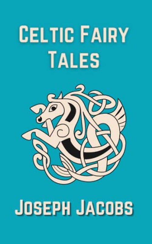 Celtic Fairy Tales: Ethnic Folklore and Legends For Children (Annotated)