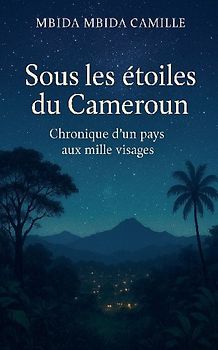 Sous les Étoiles du Cameroun - Chronique d'un pays aux mille visages