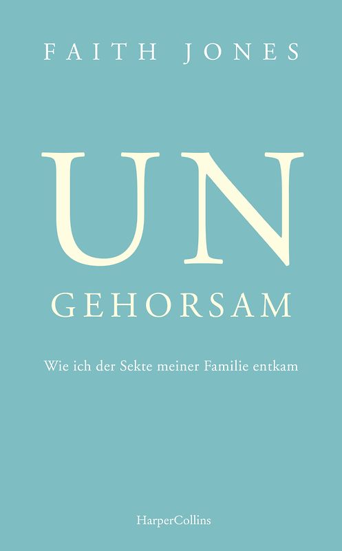 Ungehorsam – Wie ich der Sekte meiner Familie entkam