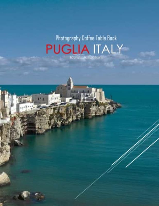 PUGLIA ITALY Photography Coffee Table Book Tourists Attractions: A Mind-Blowing Tour In PUGLIA ITAL Photography Coffee Table Book: For People Of All ... Images (8.5"*11") Paperback.March 24, 2023.