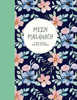 Mein Malbuch für den Ruhestand: Prima Geschenk für den Rententeintritt der Kollegin oder Freundin A4 I Ausmalbuch für Erwachsene als Abschiedsgeschenk für Entspannung und Kreativität