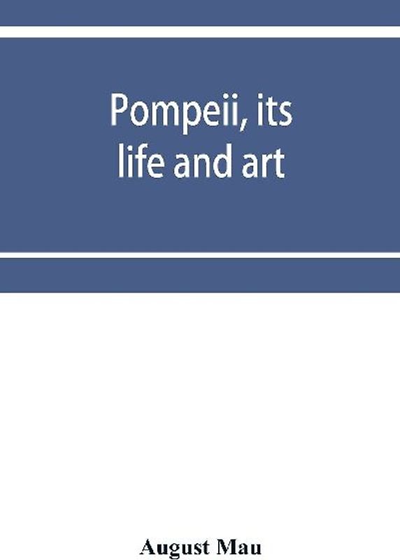 Pompeii, its life and art