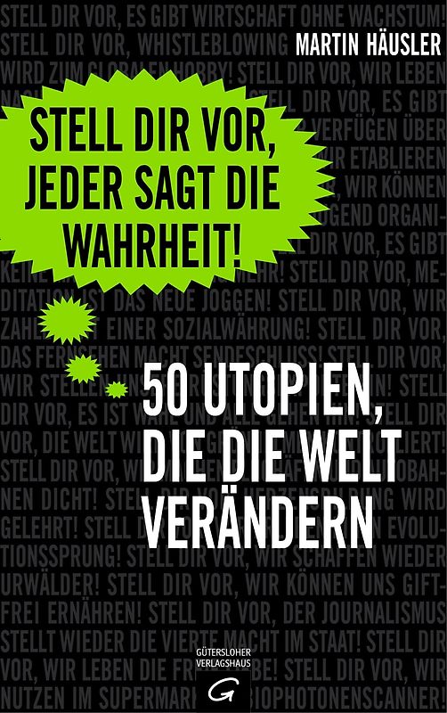 Stell dir vor, jeder sagt die Wahrheit. 50 Utopien, die die Welt verändern