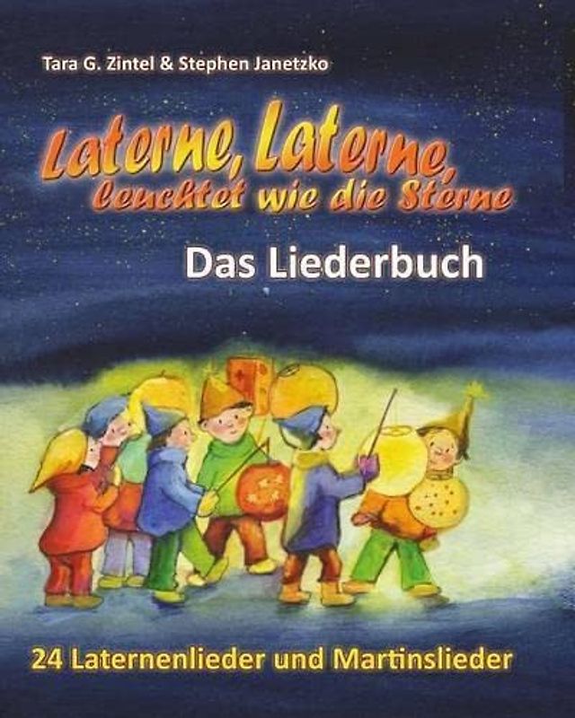 Laterne, Laterne, leuchtet wie die Sterne - 24 Laternenlieder und Martinslieder: Das Liederbuch mit allen Texten, Noten und Gitarrengriffen zum Mitsingen und Mitspielen - Janetzko, Stephen