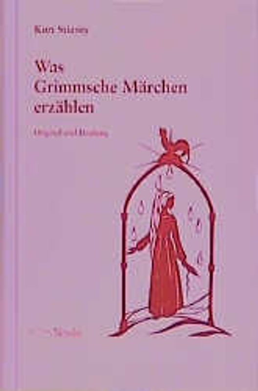 Was uns Grimmsche Märchen sagen wollen. Original und Deutung