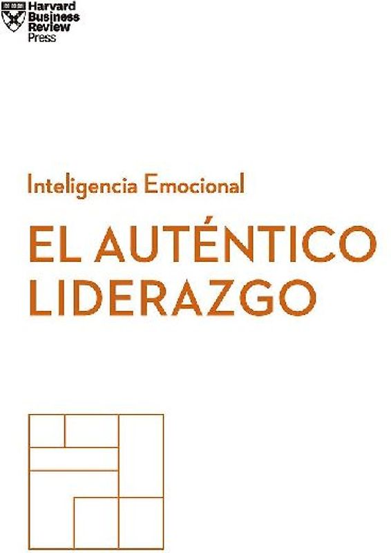 El Auténtico Liderazgo. Serie Inteligencia Emocional HBR (Authentic Leadership Spanish Edition)