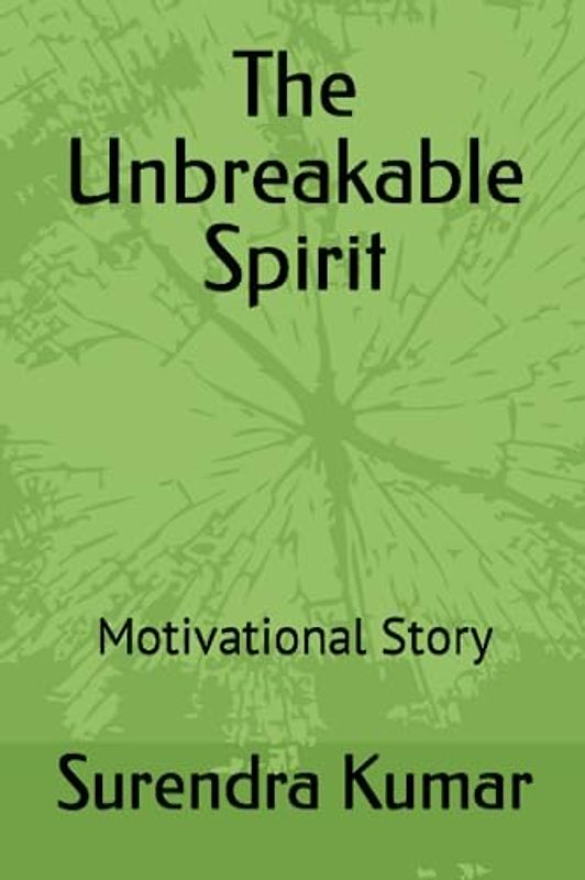 The Unbreakable Spirit: Motivational Story