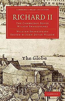 Richard II: The Cambridge Dover Wilson Shakespeare (Cambridge Library Collection - Shakespeare and Renaissance Drama, Band 28)