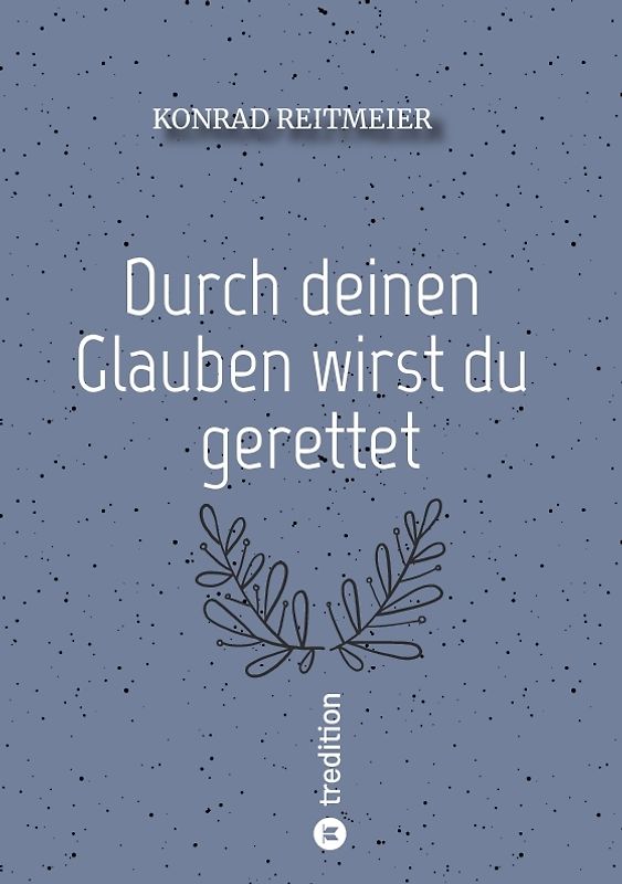 Durch deinen Glauben wirst du gerettet