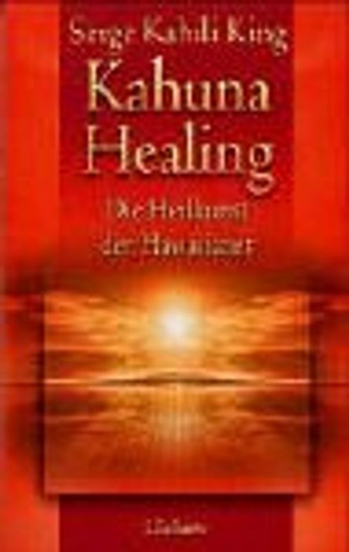 Kahuna Healing. Die Heilkunst der Hawaiianer