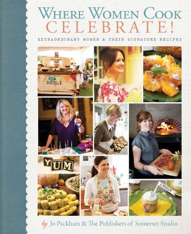 Where Women Cook: Celebrate!: Extraordinary Women & Their Signature Recipes -  Jo Packham