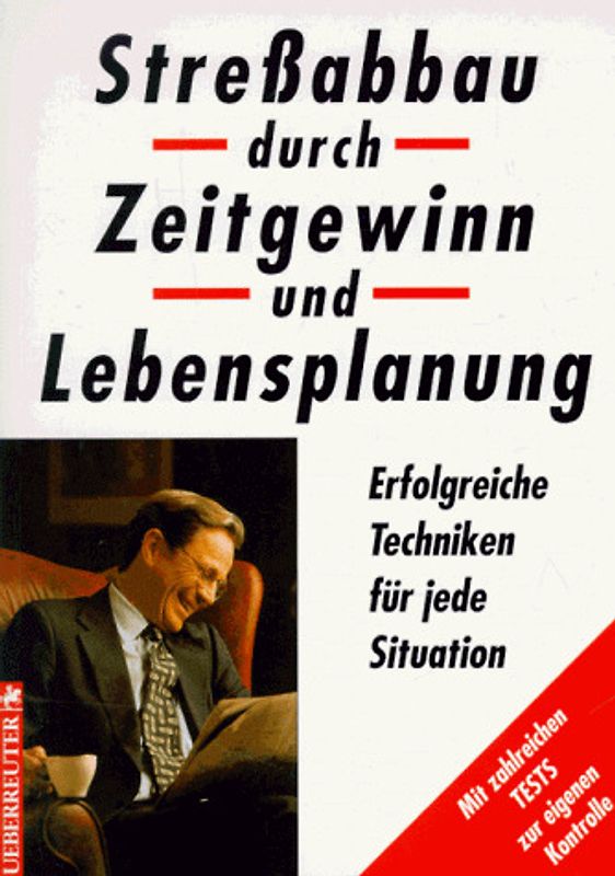 Stressabbau durch Zeitgewinn und Lebensplanung. Erfolgreiche Techniken für jede Situation /Mit zahlreichen Tests zur Eigenkontrolle. Sammelband