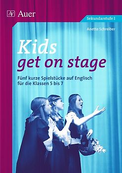 Kids get on stage. Fünf kurze Spielstücke auf Englisch