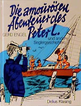 Die amourösen Abenteuer des Peter L.. Und andere Seglergeschichten