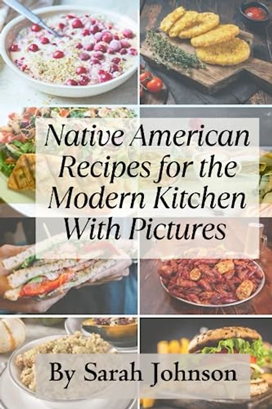 Savoring the Spirit: 60 Native American Recipes for the Modern Kitchen: Embrace the Rich Heritage and Diverse Culinary Traditions of Indigenous Peoples