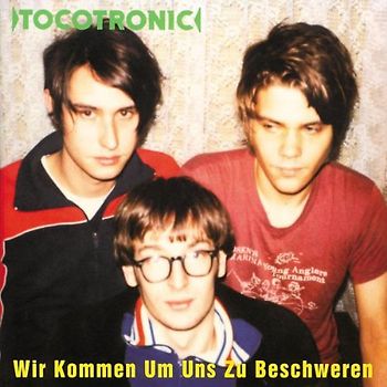 Tocotronic - Wir Kommen Um Uns zu Beschweren