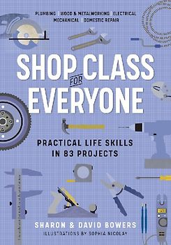 Shop Class for Everyone: Practical Life Skills in 83 Projects