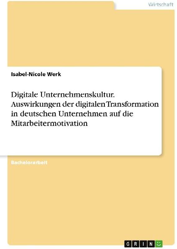 Digitale Unternehmenskultur. Auswirkungen der digitalen Transformation in deutschen Unternehmen auf die Mitarbeitermotivation